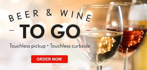 Now Offering BEER and WINE TOGO. Touchless pickup. Touchless curbside. Order Now
